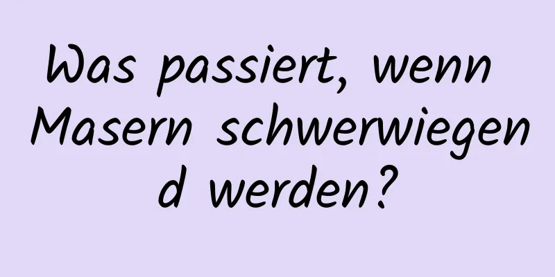 Was passiert, wenn Masern schwerwiegend werden?