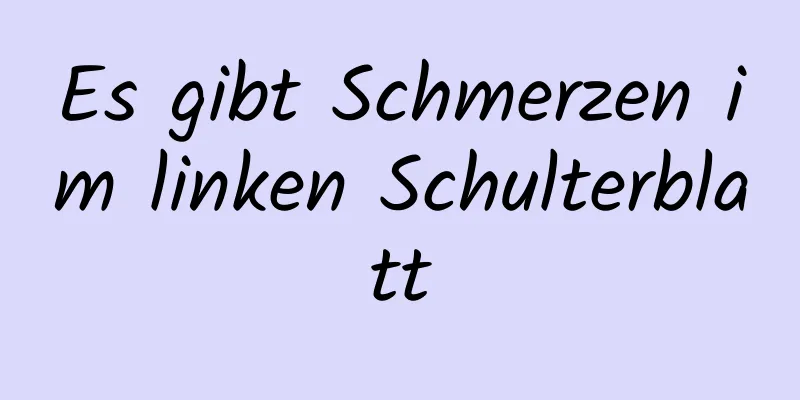 Es gibt Schmerzen im linken Schulterblatt