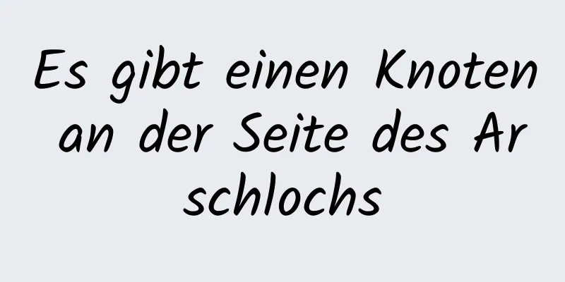 Es gibt einen Knoten an der Seite des Arschlochs