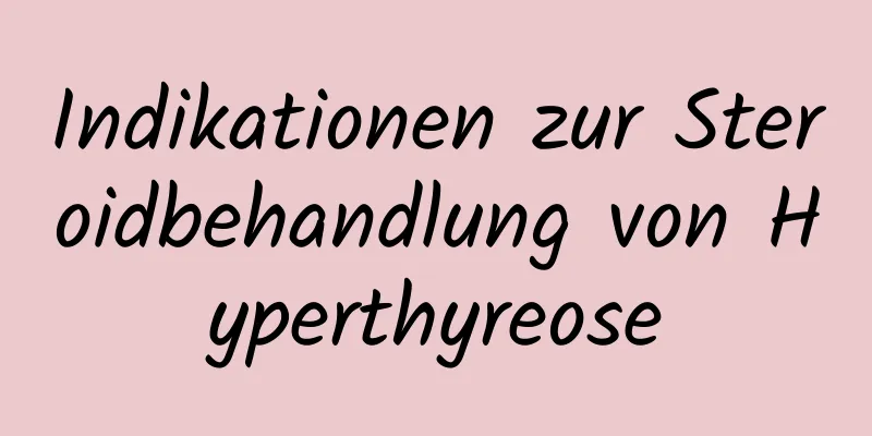 Indikationen zur Steroidbehandlung von Hyperthyreose