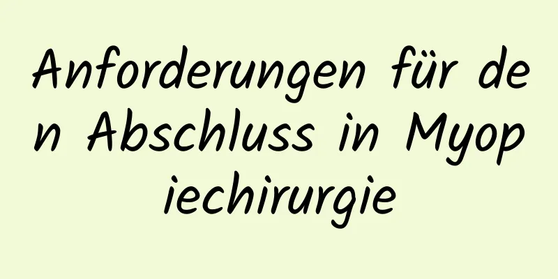 Anforderungen für den Abschluss in Myopiechirurgie