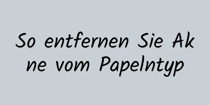 So entfernen Sie Akne vom Papelntyp