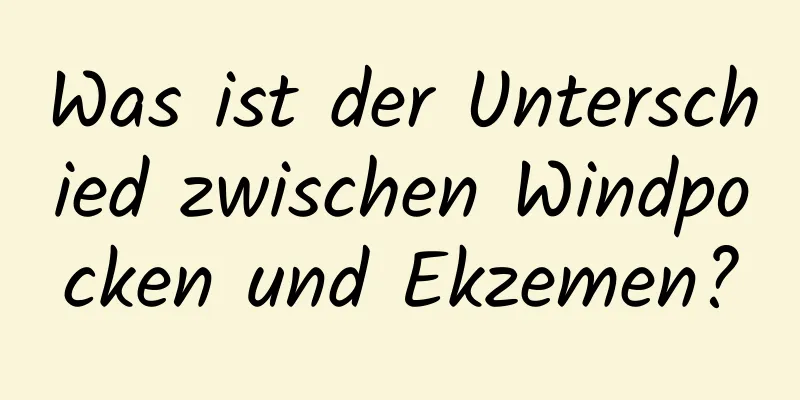 Was ist der Unterschied zwischen Windpocken und Ekzemen?