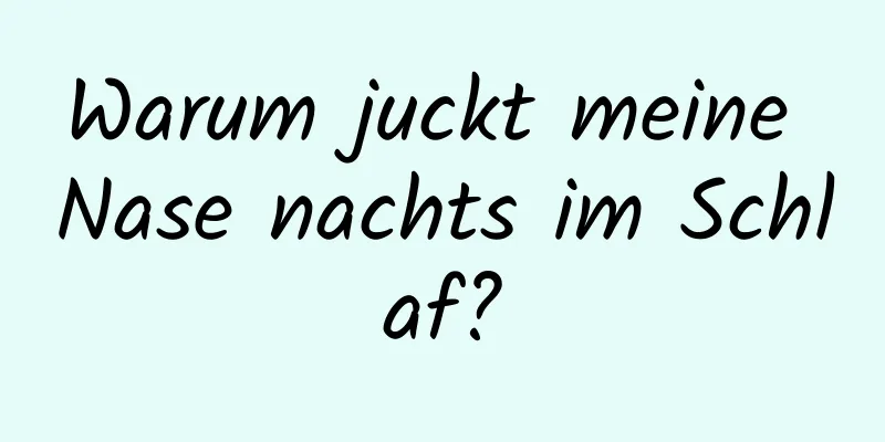 Warum juckt meine Nase nachts im Schlaf?