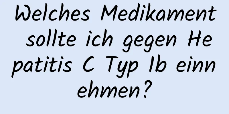 Welches Medikament sollte ich gegen Hepatitis C Typ 1b einnehmen?