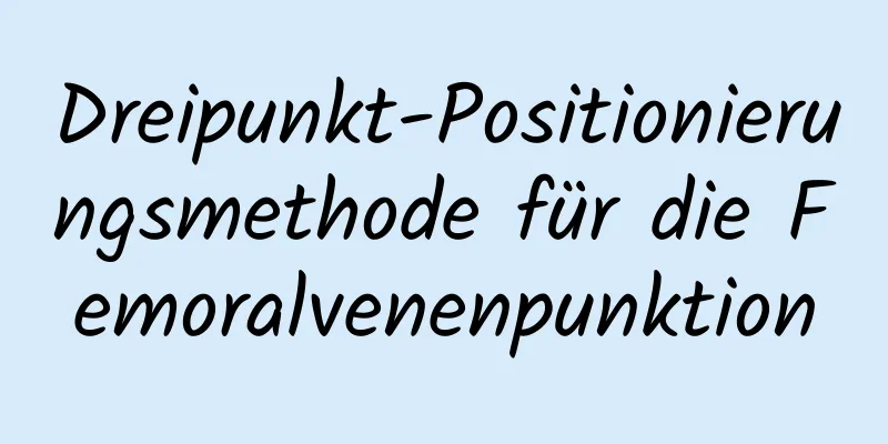 Dreipunkt-Positionierungsmethode für die Femoralvenenpunktion