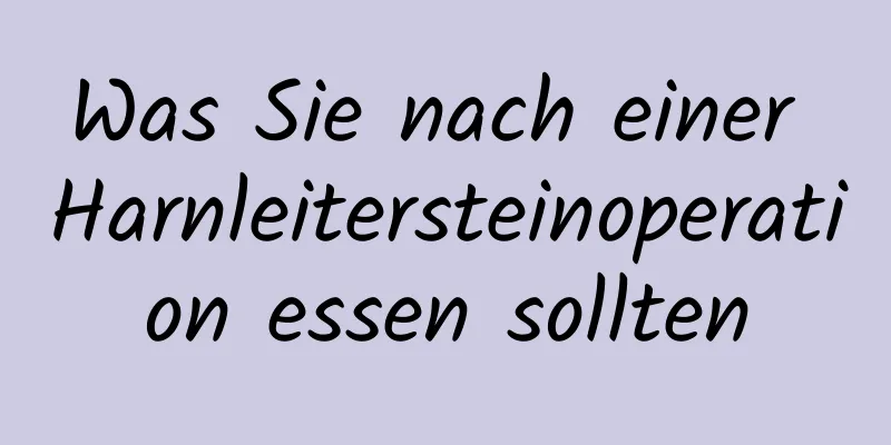 Was Sie nach einer Harnleitersteinoperation essen sollten