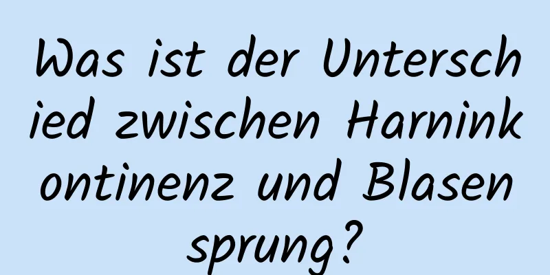 Was ist der Unterschied zwischen Harninkontinenz und Blasensprung?