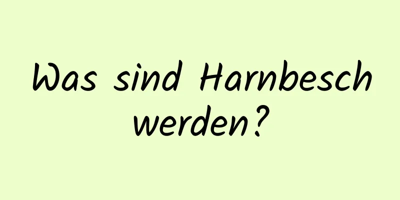 Was sind Harnbeschwerden?