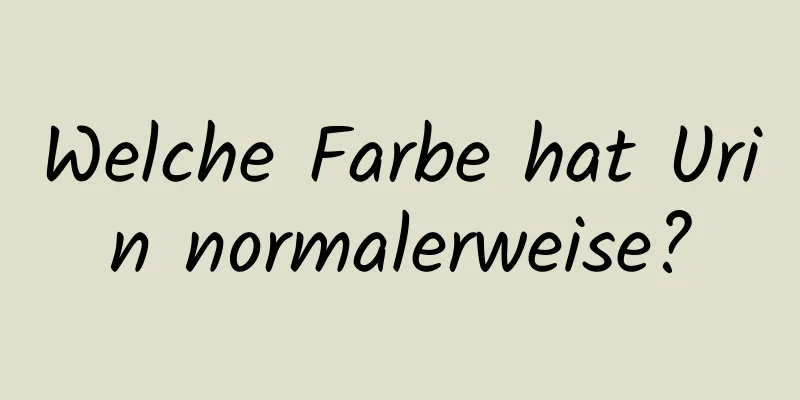 Welche Farbe hat Urin normalerweise?