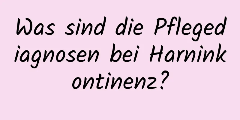 Was sind die Pflegediagnosen bei Harninkontinenz?