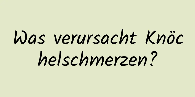 Was verursacht Knöchelschmerzen?