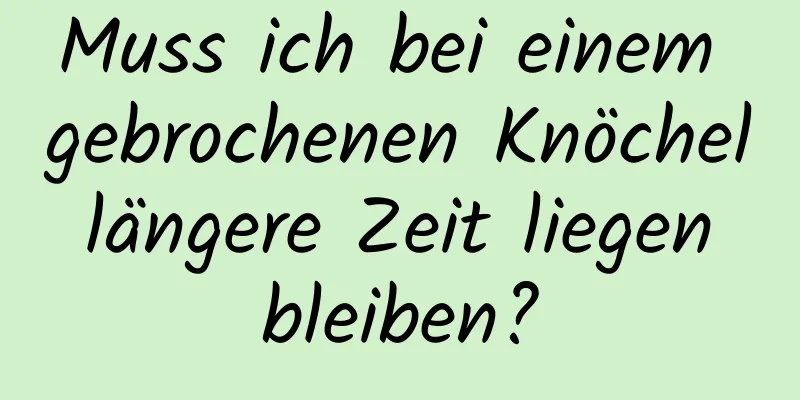 Muss ich bei einem gebrochenen Knöchel längere Zeit liegen bleiben?