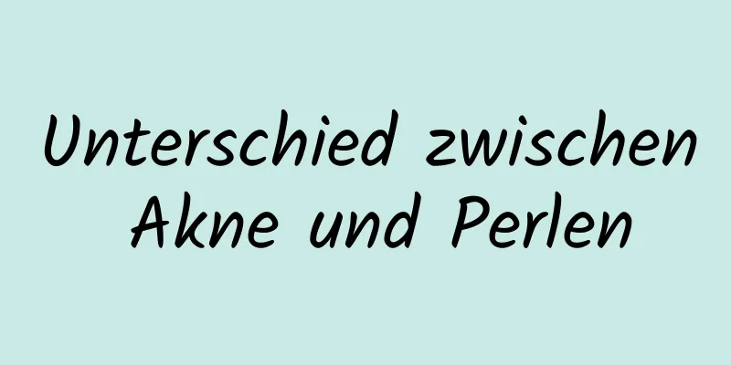 Unterschied zwischen Akne und Perlen