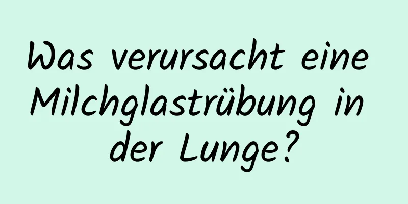 Was verursacht eine Milchglastrübung in der Lunge?