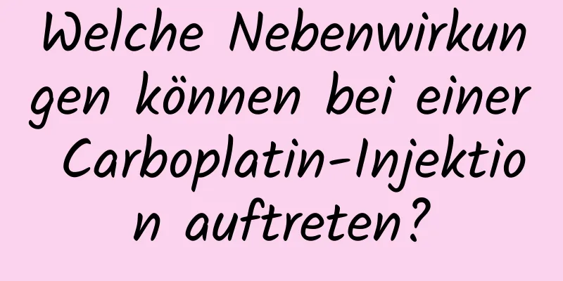 Welche Nebenwirkungen können bei einer Carboplatin-Injektion auftreten?