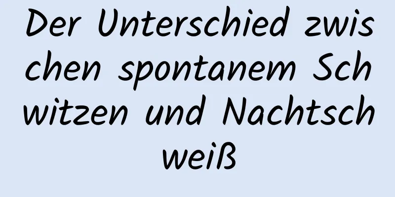 Der Unterschied zwischen spontanem Schwitzen und Nachtschweiß