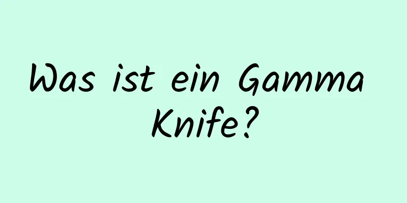 Was ist ein Gamma Knife?