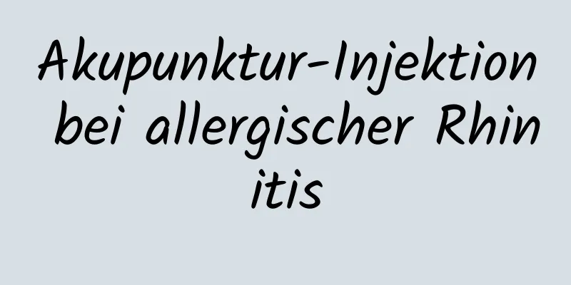 Akupunktur-Injektion bei allergischer Rhinitis