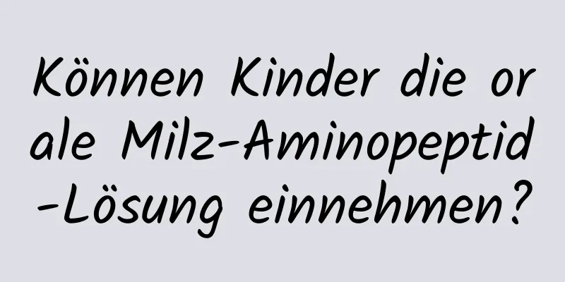 Können Kinder die orale Milz-Aminopeptid-Lösung einnehmen?