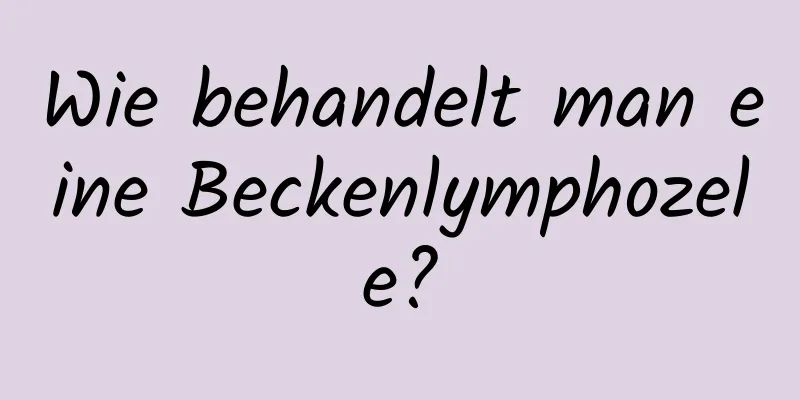 Wie behandelt man eine Beckenlymphozele?