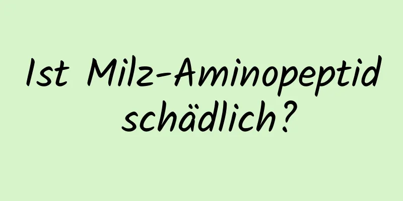 Ist Milz-Aminopeptid schädlich?