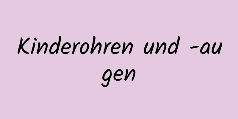 Kinderohren und -augen