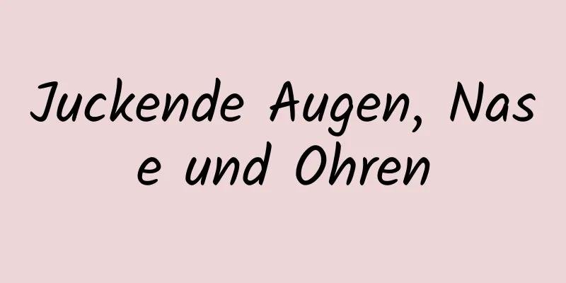 Juckende Augen, Nase und Ohren