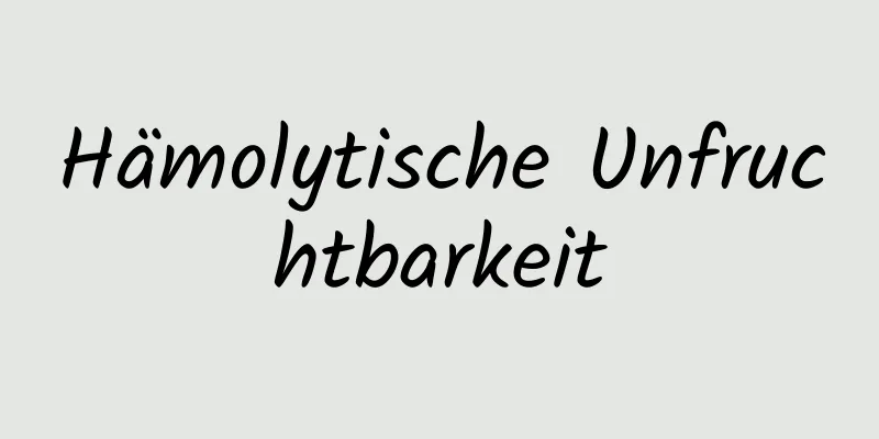 Hämolytische Unfruchtbarkeit