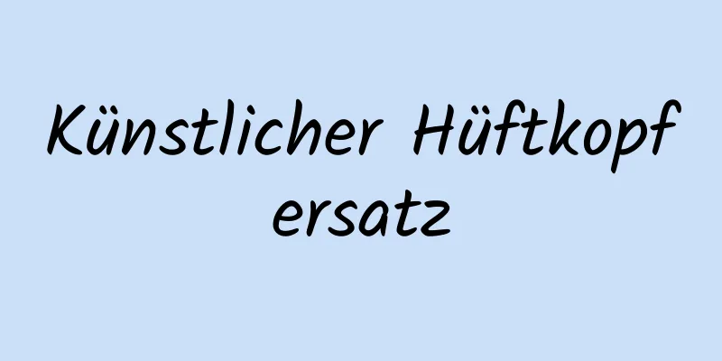 Künstlicher Hüftkopfersatz