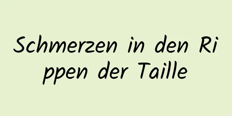 Schmerzen in den Rippen der Taille