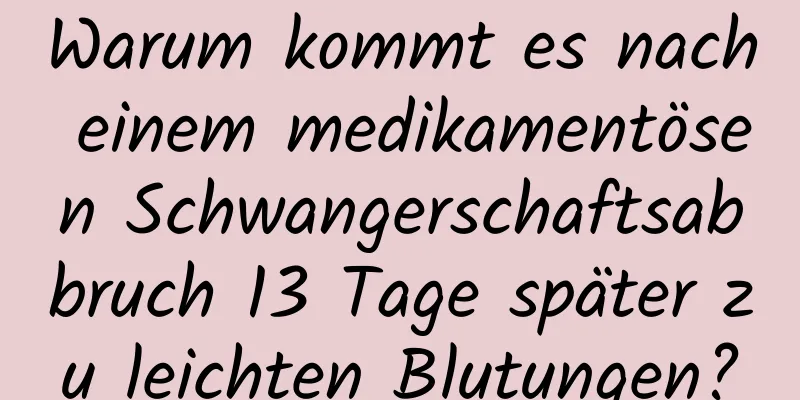 Warum kommt es nach einem medikamentösen Schwangerschaftsabbruch 13 Tage später zu leichten Blutungen?