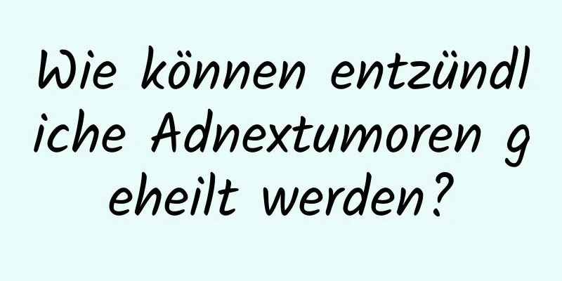 Wie können entzündliche Adnextumoren geheilt werden?