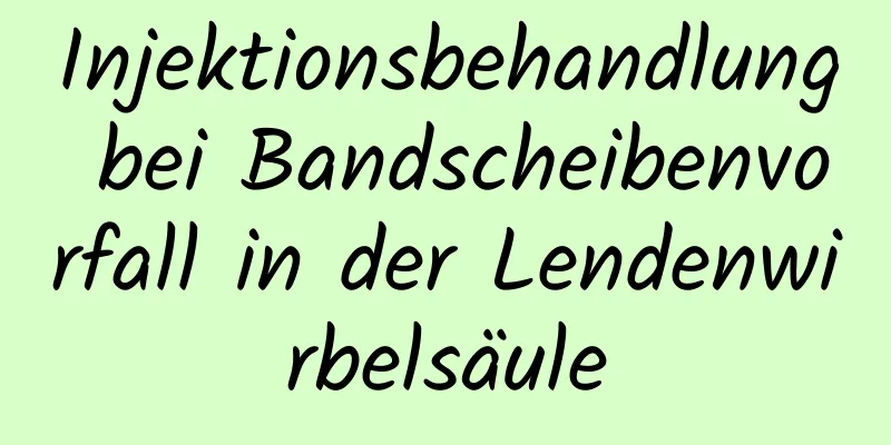 Injektionsbehandlung bei Bandscheibenvorfall in der Lendenwirbelsäule