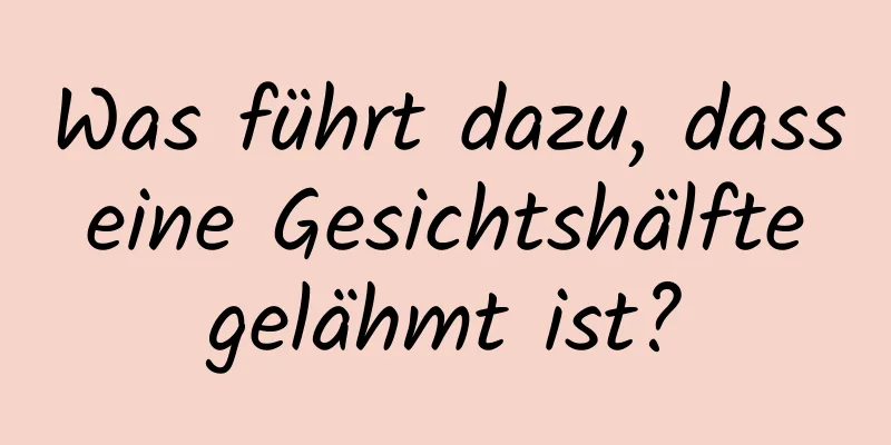 Was führt dazu, dass eine Gesichtshälfte gelähmt ist?