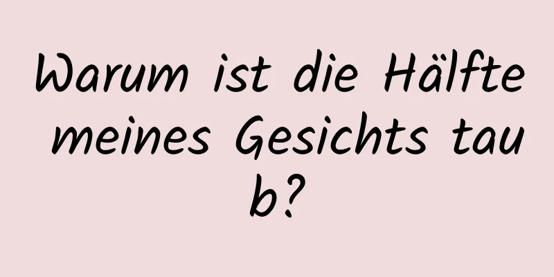 Warum ist die Hälfte meines Gesichts taub?