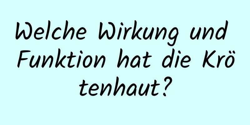 Welche Wirkung und Funktion hat die Krötenhaut?