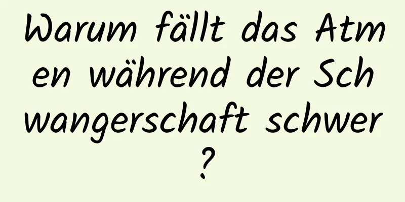 Warum fällt das Atmen während der Schwangerschaft schwer?