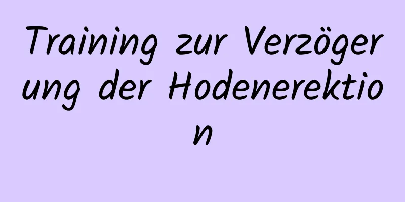 Training zur Verzögerung der Hodenerektion