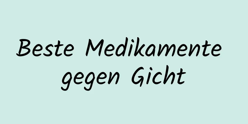 Beste Medikamente gegen Gicht