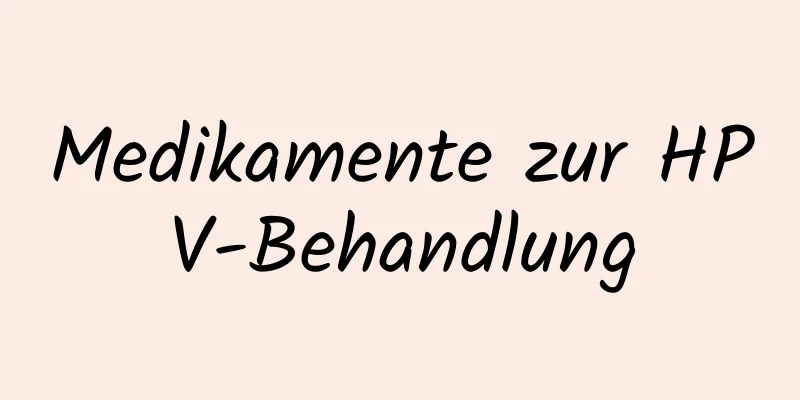 Medikamente zur HPV-Behandlung