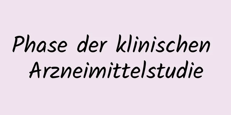 Phase der klinischen Arzneimittelstudie