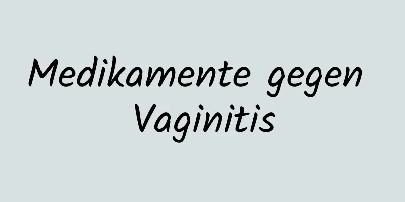 Medikamente gegen Vaginitis