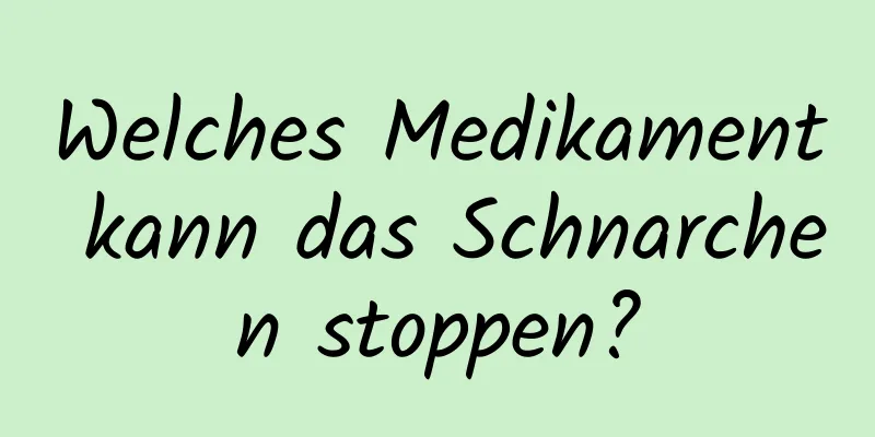 Welches Medikament kann das Schnarchen stoppen?