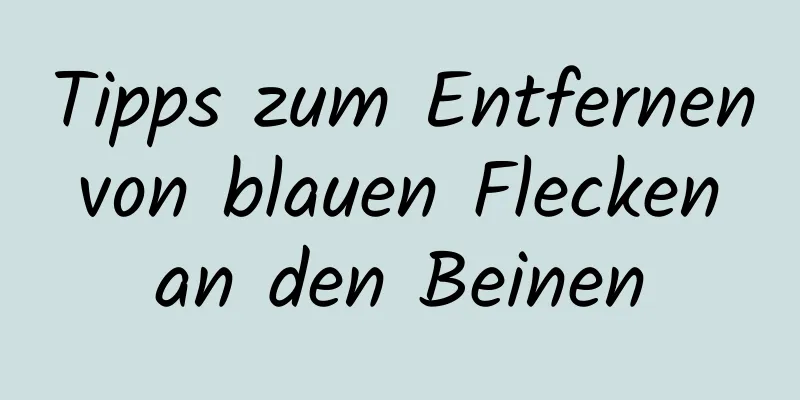 Tipps zum Entfernen von blauen Flecken an den Beinen