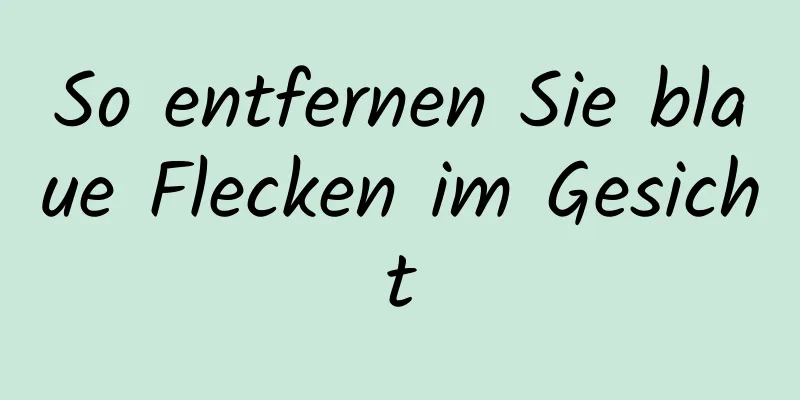 So entfernen Sie blaue Flecken im Gesicht