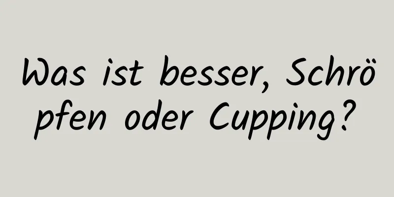 Was ist besser, Schröpfen oder Cupping?