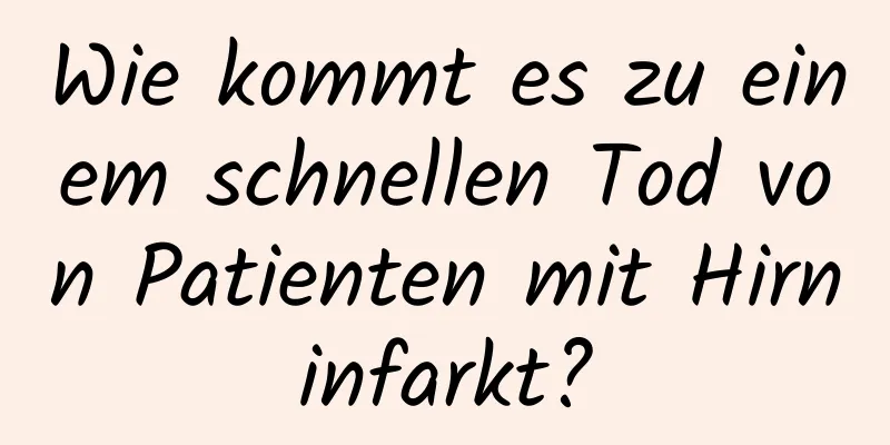 Wie kommt es zu einem schnellen Tod von Patienten mit Hirninfarkt?