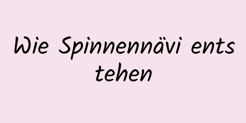 Wie Spinnennävi entstehen