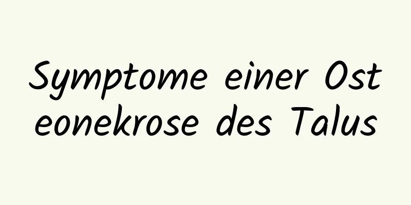 Symptome einer Osteonekrose des Talus